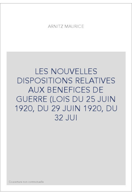 LES NOUVELLES DISPOSITIONS RELATIVES AUX BENEFICES DE GUERRE (LOIS DU 25 JUIN 1920, DU 29 JUIN 1920, DU 32 JUI