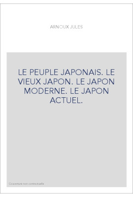 LE PEUPLE JAPONAIS. LE VIEUX JAPON. LE JAPON MODERNE. LE JAPON ACTUEL.