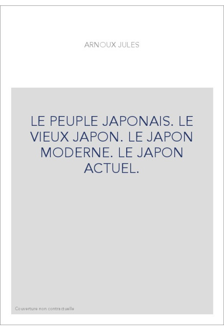 LE PEUPLE JAPONAIS. LE VIEUX JAPON. LE JAPON MODERNE. LE JAPON ACTUEL.