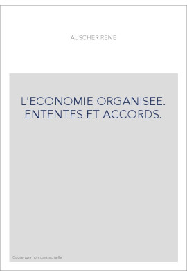 L'ECONOMIE ORGANISEE. ENTENTES ET ACCORDS.