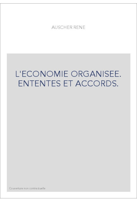 L'ECONOMIE ORGANISEE. ENTENTES ET ACCORDS.