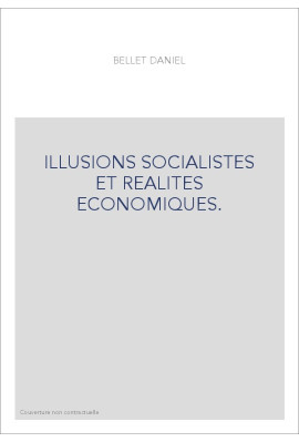 ILLUSIONS SOCIALISTES ET REALITES ECONOMIQUES.
