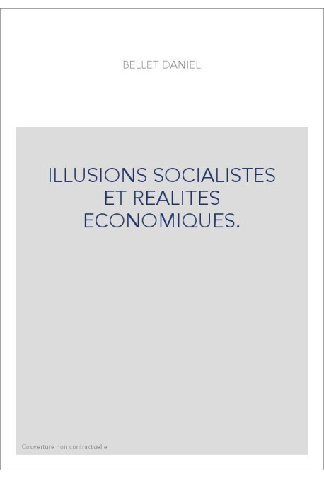 ILLUSIONS SOCIALISTES ET REALITES ECONOMIQUES.