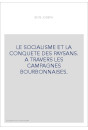 LE SOCIALISME ET LA CONQUETE DES PAYSANS. A TRAVERS LES CAMPAGNES BOURBONNAISES.