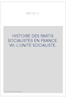 HISTOIRE DES PARTIS SOCIALISTES EN FRANCE. VII: L'UNITE SOCIALISTE.