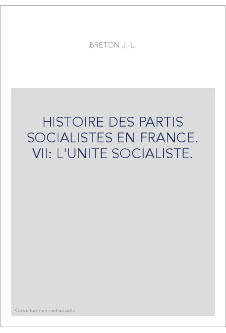 HISTOIRE DES PARTIS SOCIALISTES EN FRANCE. VII: L'UNITE SOCIALISTE.