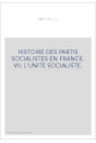 HISTOIRE DES PARTIS SOCIALISTES EN FRANCE. VII: L'UNITE SOCIALISTE.