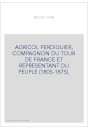 AGRICOL PERDIGUIER, COMPAGNON DU TOUR DE FRANCE ET REPRESENTANT DU PEUPLE (1805-1875).
