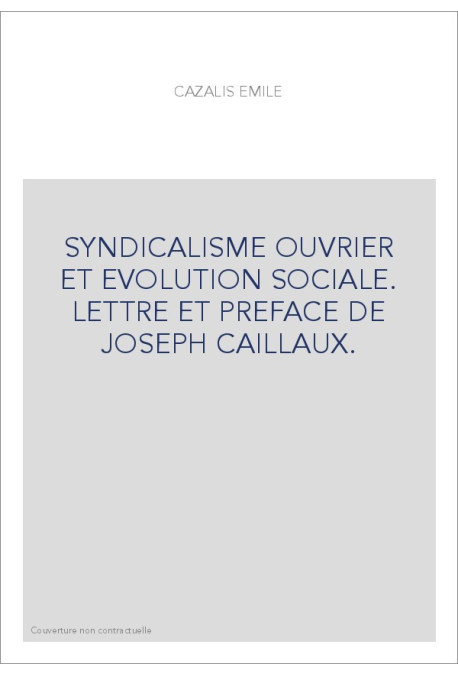 SYNDICALISME OUVRIER ET EVOLUTION SOCIALE. LETTRE ET PREFACE DE JOSEPH CAILLAUX.
