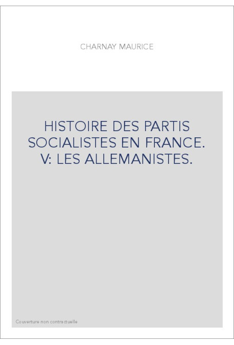 HISTOIRE DES PARTIS SOCIALISTES EN FRANCE. V: LES ALLEMANISTES.