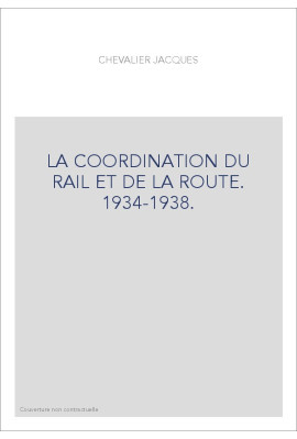 LA COORDINATION DU RAIL ET DE LA ROUTE. 1934-1938.