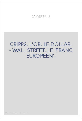 CRIPPS. L'OR. LE DOLLAR. - WALL STREET. LE 'FRANC EUROPEEN'.