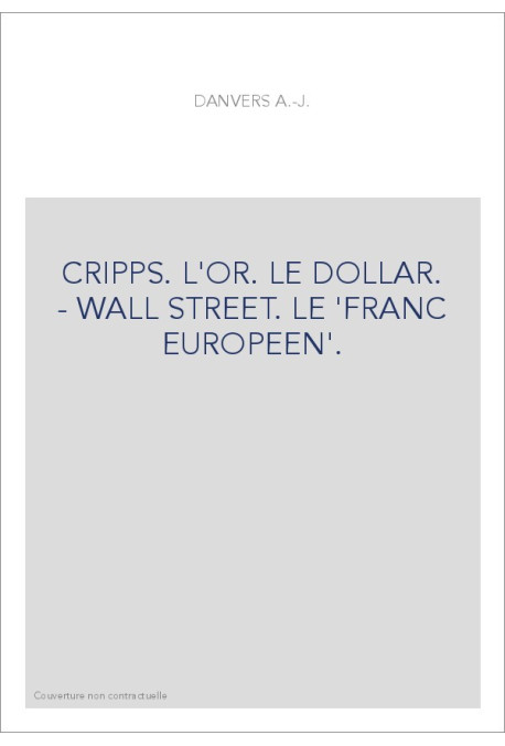 CRIPPS. L'OR. LE DOLLAR. - WALL STREET. LE 'FRANC EUROPEEN'.