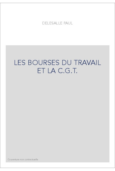 LES BOURSES DU TRAVAIL ET LA C.G.T.