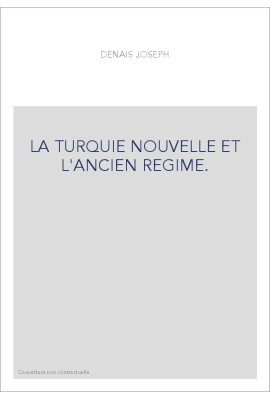 LA TURQUIE NOUVELLE ET L'ANCIEN REGIME.