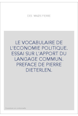 LE VOCABULAIRE DE L'ECONOMIE POLITIQUE. ESSAI SUR L'APPORT DU LANGAGE COMMUN. PREFACE DE PIERRE DIETERLEN.