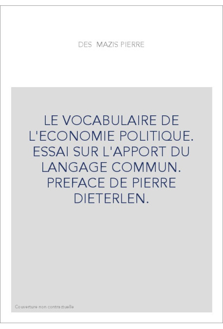 LE VOCABULAIRE DE L'ECONOMIE POLITIQUE. ESSAI SUR L'APPORT DU LANGAGE COMMUN. PREFACE DE PIERRE DIETERLEN.