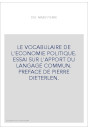 LE VOCABULAIRE DE L'ECONOMIE POLITIQUE. ESSAI SUR L'APPORT DU LANGAGE COMMUN. PREFACE DE PIERRE DIETERLEN.