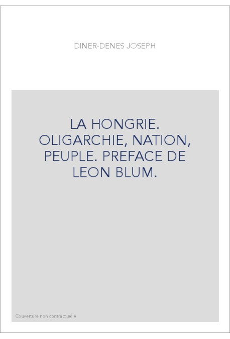 LA HONGRIE. OLIGARCHIE, NATION, PEUPLE. PREFACE DE LEON BLUM.