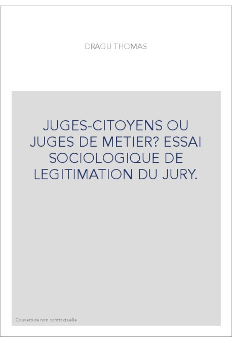 JUGES-CITOYENS OU JUGES DE METIER? ESSAI SOCIOLOGIQUE DE LEGITIMATION DU JURY.