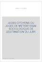 JUGES-CITOYENS OU JUGES DE METIER? ESSAI SOCIOLOGIQUE DE LEGITIMATION DU JURY.