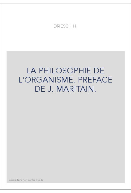 LA PHILOSOPHIE DE L'ORGANISME. PREFACE DE J. MARITAIN.