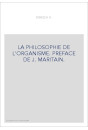 LA PHILOSOPHIE DE L'ORGANISME. PREFACE DE J. MARITAIN.