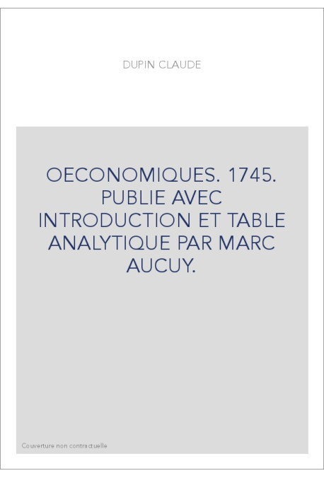 OECONOMIQUES. 1745. PUBLIE AVEC INTRODUCTION ET TABLE ANALYTIQUE PAR MARC AUCUY.