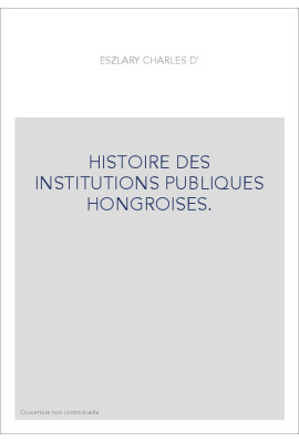 HISTOIRE DES INSTITUTIONS PUBLIQUES HONGROISES.