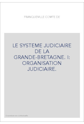 LE SYSTEME JUDICIAIRE DE LA GRANDE-BRETAGNE. I: ORGANISATION JUDICIAIRE.