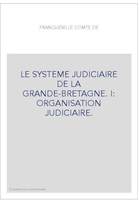 LE SYSTEME JUDICIAIRE DE LA GRANDE-BRETAGNE. I: ORGANISATION JUDICIAIRE.
