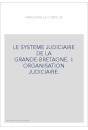 LE SYSTEME JUDICIAIRE DE LA GRANDE-BRETAGNE. I: ORGANISATION JUDICIAIRE.