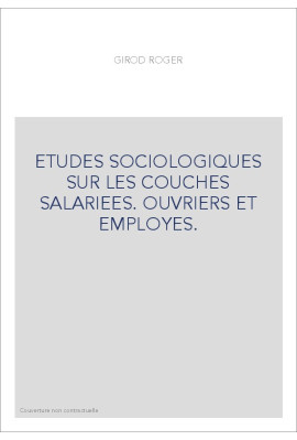 ETUDES SOCIOLOGIQUES SUR LES COUCHES SALARIEES. OUVRIERS ET EMPLOYES.