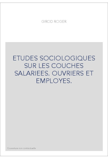 ETUDES SOCIOLOGIQUES SUR LES COUCHES SALARIEES. OUVRIERS ET EMPLOYES.