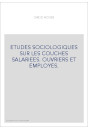 ETUDES SOCIOLOGIQUES SUR LES COUCHES SALARIEES. OUVRIERS ET EMPLOYES.