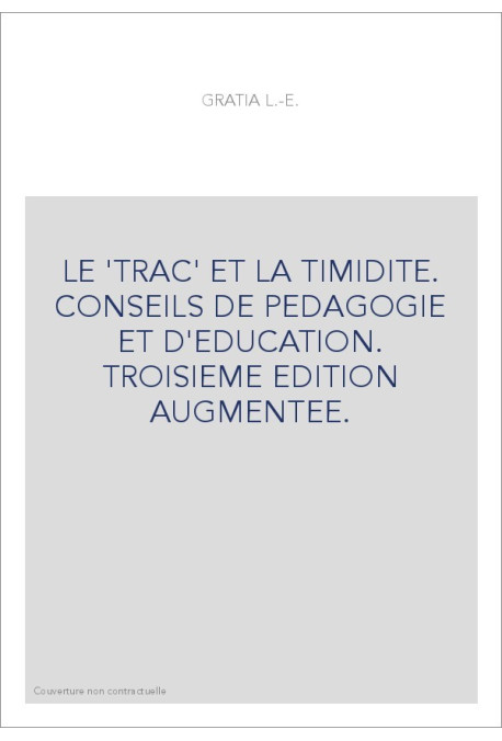 LE 'TRAC' ET LA TIMIDITE. CONSEILS DE PEDAGOGIE ET D'EDUCATION. TROISIEME EDITION AUGMENTEE.