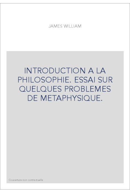 INTRODUCTION A LA PHILOSOPHIE. ESSAI SUR QUELQUES PROBLEMES DE METAPHYSIQUE.