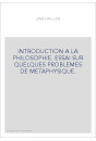 INTRODUCTION A LA PHILOSOPHIE. ESSAI SUR QUELQUES PROBLEMES DE METAPHYSIQUE.