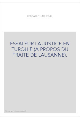 ESSAI SUR LA JUSTICE EN TURQUIE (A PROPOS DU TRAITE DE LAUSANNE).
