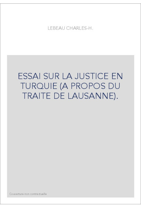 ESSAI SUR LA JUSTICE EN TURQUIE (A PROPOS DU TRAITE DE LAUSANNE).