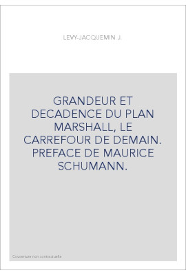 GRANDEUR ET DECADENCE DU PLAN MARSHALL, LE CARREFOUR DE DEMAIN. PREFACE DE MAURICE SCHUMANN.
