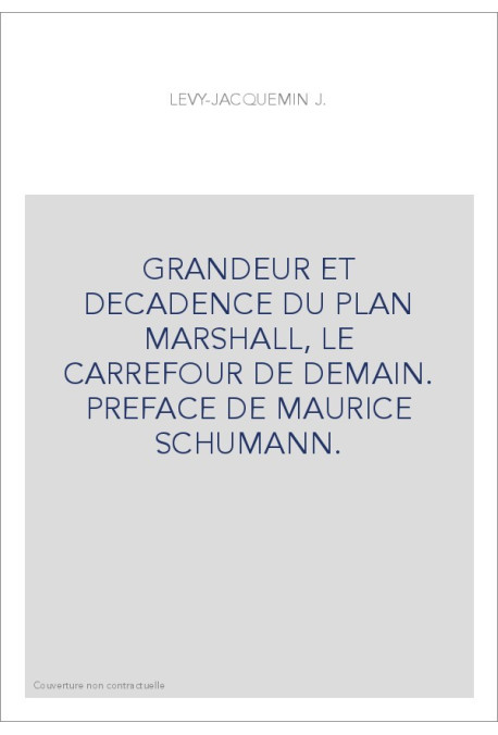 GRANDEUR ET DECADENCE DU PLAN MARSHALL, LE CARREFOUR DE DEMAIN. PREFACE DE MAURICE SCHUMANN.