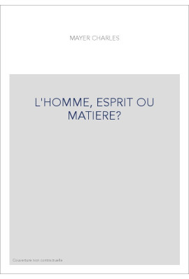 L'HOMME, ESPRIT OU MATIERE?