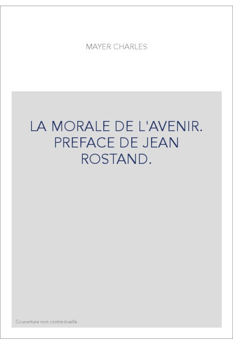 LA MORALE DE L'AVENIR. PREFACE DE JEAN ROSTAND.