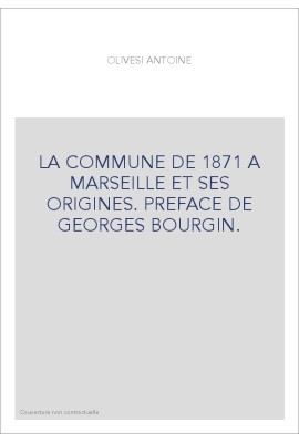 LA COMMUNE DE 1871 A MARSEILLE ET SES ORIGINES. PREFACE DE GEORGES BOURGIN.
