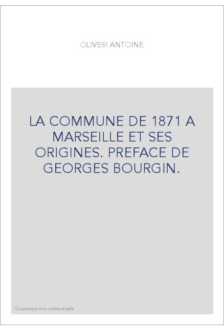 LA COMMUNE DE 1871 A MARSEILLE ET SES ORIGINES. PREFACE DE GEORGES BOURGIN.