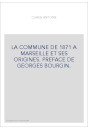 LA COMMUNE DE 1871 A MARSEILLE ET SES ORIGINES. PREFACE DE GEORGES BOURGIN.