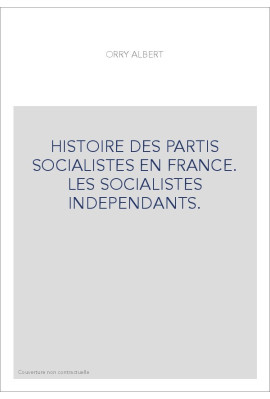 HISTOIRE DES PARTIS SOCIALISTES EN FRANCE. LES SOCIALISTES INDEPENDANTS.