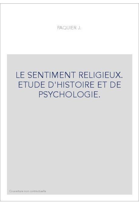 LE SENTIMENT RELIGIEUX. ETUDE D'HISTOIRE ET DE PSYCHOLOGIE.