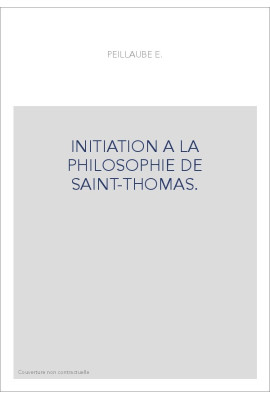 INITIATION A LA PHILOSOPHIE DE SAINT-THOMAS.